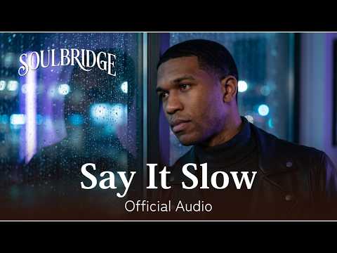 Soulbridge - Say It Slow (Official Audio)