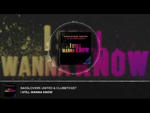 Basslovers United & Clubbticket - I Still Wanna Know