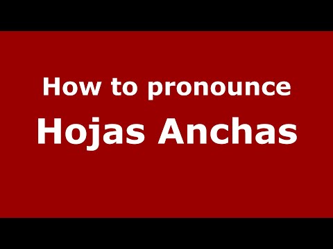 How to pronounce Hojas Anchas