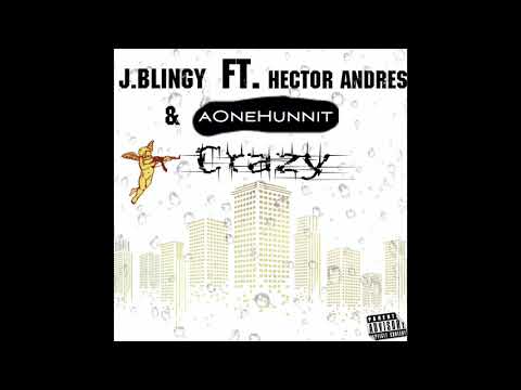 J Blingy Ft Hector Andres & aOnehunnit - Crazy