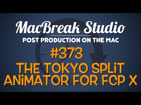 MacBreak Studio Ep 373: Tokyo Split Animator for Final Cut Pro X