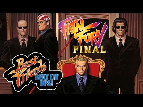 Best Friends Beat Em Ups! - Fatal Fury Final