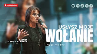 USŁYSZ MOJE WOŁANIE▫️Hear my cry | Pastor Izabela Szweryn