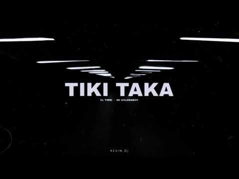 TIKI TAKA -  EL TIRRI, SK GOLDENBOY, KEVIN DJ