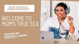Introduction to "MUM'S TRUE TEA" Podcast | Kendall Lasha Williams | Intro