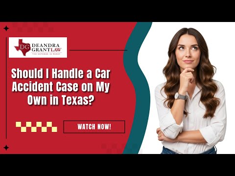 Should I Handle a Car Accident Case on My Own in Texas | Deandra Grant Explains | Call Now!