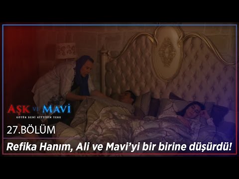 Aşk ve Mavi 27.Bölüm - Refika Hanım, Ali ve Mavi’yi bir birine düşürdü!