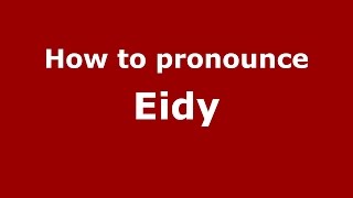 How to pronounce Eidy