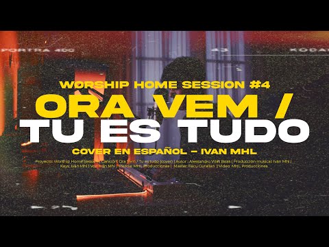 ORA VEM / TU ES TUDO | Worship Home Session #4 | Iván Mhl