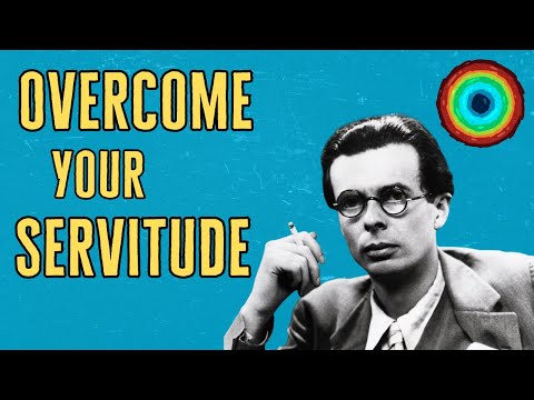 Inspirational Thinkers: Aldous Huxley On Overcoming Servitude