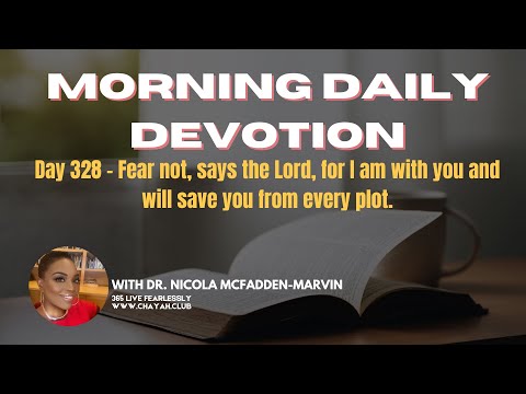 Day 328 – Fear not, says the Lord, for I am with you and will save you from every plot.