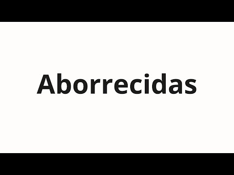 How to pronounce Aborrecidas