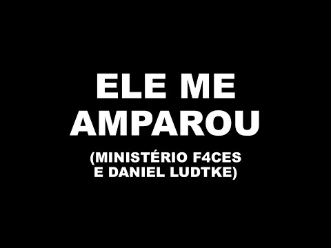 Ele me Amparou | Ministério F4ces e Daniel Ludtke (Playback com Letra)