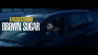 Brown Sugar - Karan Sandhu | Official Video | Latest Punjabi Songs 2017