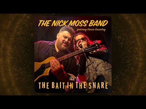 The Nick Moss Band ft. Dennis Gruenling - The Bait In The Snare (Single)