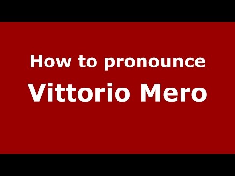 How to pronounce Vittorio Mero (Italian/Italy)  - PronounceNames.com