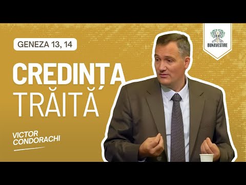 Credința trăită - Geneza 13, 14 - Victor Condorachi