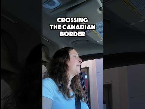 Border Crossing into Canada!