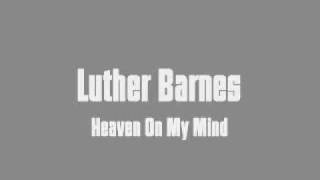 Luther Barnes - Heaven On My Mind