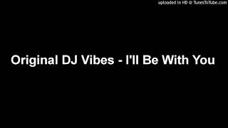 Original DJ Vibes - I'll Be With You