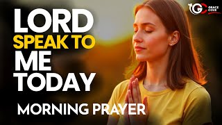 Lord, Speak to Me Today: A Powerful Blessed Morning Prayer To Start Your Day