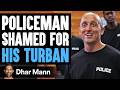 POLICEMAN SHAMED For His TURBAN What Happens Next Is Shocking Dhar Mann