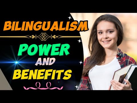The Power and Benefits of Bilingualism
