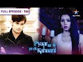 Pyaar Kii Ye Ek Kahaani Kya Hai Abhay Ka Past FULL EPISODE 164