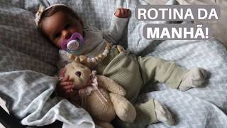 ROTINA DA MANHÃ COM A BEBÊ REBORN MAYA!