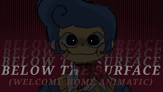Cover art for Below The Surface || Welcome Home Animatic