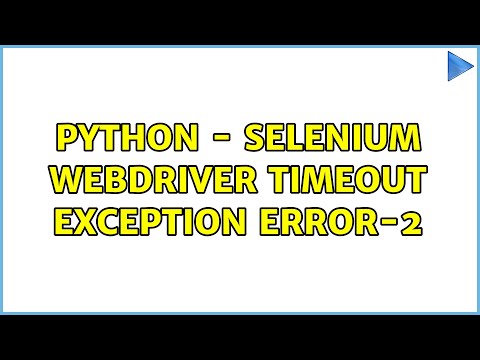 Python Selenium Webdriver Timeout Exception Error 2 2 Solutions