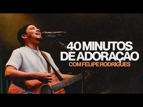 40 MINUTOS DE ADORAÇÃO COM FELIPE RODRIGUES | LAGOINHA RONDONÓPOLIS