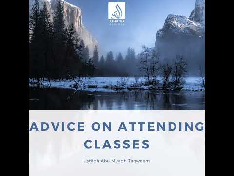 Advice On Attending Classes - Ustādh Abu Muadh Taqweem by Masjid Al-Huda