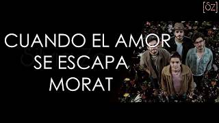 Morat - Cuando El Amor Se Escapa (Letra)