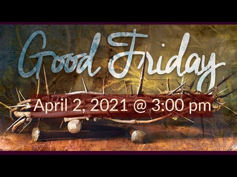 Good Friday - April 2, 2021 - 3pm