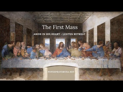Lent Retreat Talk 2: The First Mass (Abide in His Heart)