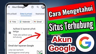 Cara Mengetahui Aplikasi/Situs Yang Terhubung Dengan Akun Google Milik