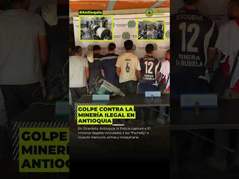 Antioquia: capturados 10 mineros ilegales en Girardota