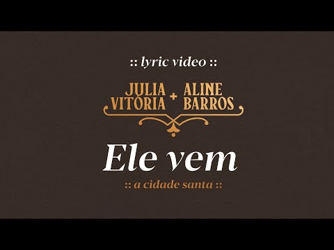 Julia Vitoria e Aline Barros - Ele Vem / A Cidade Santa (Lyric Video)