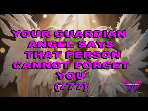 YOUR GUARDIAN ANGEL SAYS THAT PERSON CANNOT FORGET YOU
