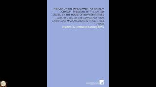 History of the Impeachment of Andrew Johnson, President of the United States,