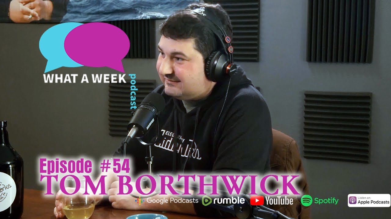 What A Week! #54 - Tom Borthwick