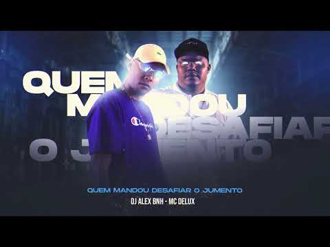 DJ Alex BNH X Mc Delux - Quem Mandou Desafiar O Jumento