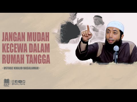 JANGAN MUDAH KECEWA DALAM RUMAH TANGGA | USTADZ KHALID BASALAMAH