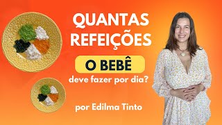 Quantas refeições o bebê deve fazer por dia? | Rotina alimentar mês a mês (6 a 12 meses)