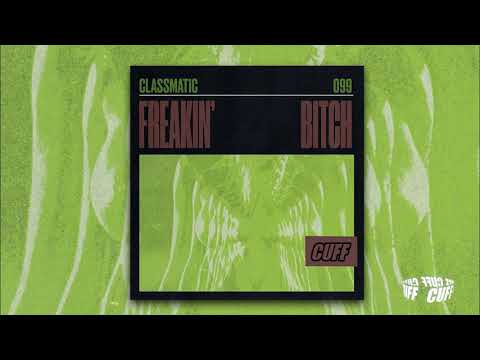 Classmatic - Freakin' Bitch [CUFF]