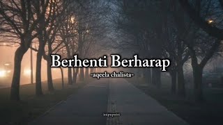 Download lagu Aqeela Chalista-Berhenti Berharap-( Lyric video) mp3