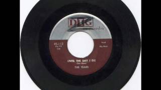 UNTIL THE DAY I DIE ~ The Tears (1956)