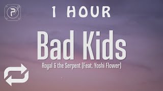 [1 HOUR 🕐 ] Royal & The Serpent - bad kids (Lyrics) ft Yoshi Flower