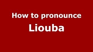 How to pronounce Liouba